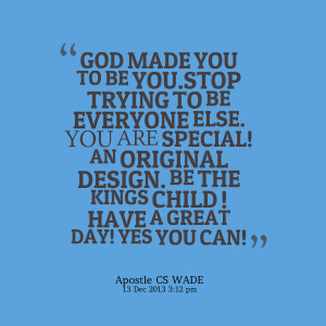 Quotes Picture: god made you to be youstop trying to be everyone else ...
