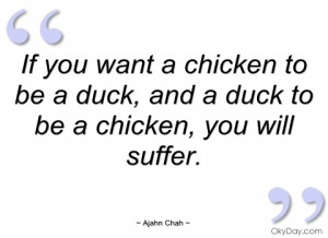 if you want a chicken to be a duck ajahn chah