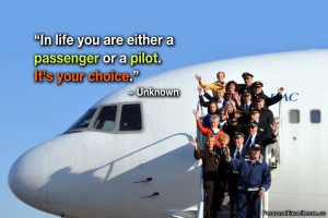 Inspirational Quote: “In life you are either a passenger or a pilot ...
