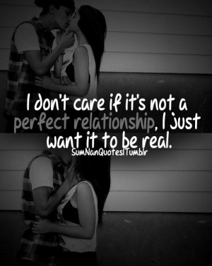 don't care if it's not a perfect relationship, I just want it to be ...