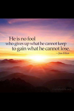 Jim Elliot.love this quote