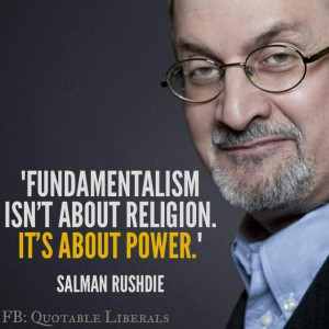 ... isn't about religion. It's about power! ~ Salman Rushdie