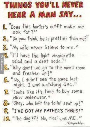 Things youll never hear a man say