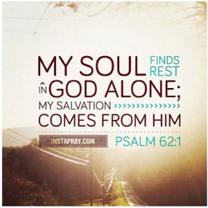 ... Soul Finds Rest In God Alone My Salvation Comes From HIm - Bible Quote