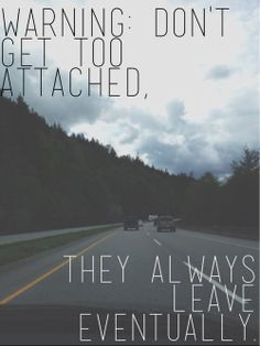 Warning: Dont get too attached. They always leave eventually. # ...