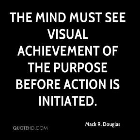 The Mind Must See Visual Achievement Of The Purpose Before Action Is ...