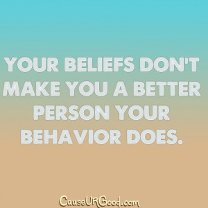 ... Better Person Your Behavior Does. www.causeurgood.com #quotes #beliefs