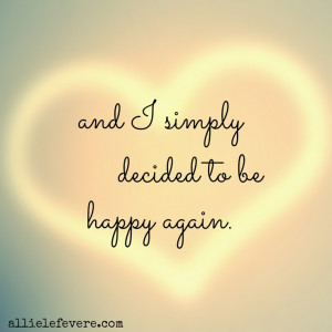 Making the choice to move from heartbreak to happiness…