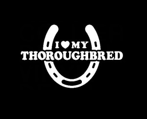 Love My Thoroughbred Decal Sticker – http://customstickershop.us ...