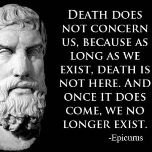 Death does not concern us, because as long as we exist, death is not ...