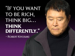 If you want to be rich, think big, think differently.”
