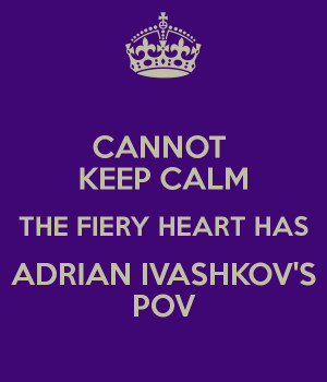 CANNOT KEEP CALM THE FIERY HEART HAS ADRIAN IVASHKOV'S POV
