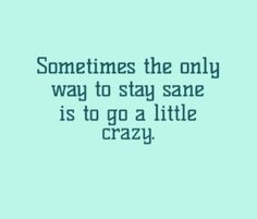 quotes #getcrazy #cray #sanity #sane #truth