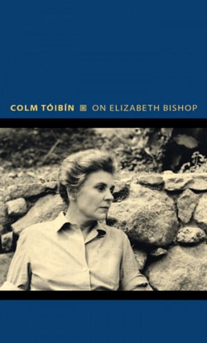 Fuse Book Review: Colm Tóibin On Elizabeth Bishop
