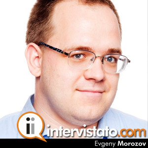 Evgeny Morozov @evgenymorozov su Intervistato.com: 