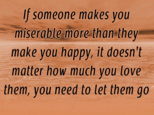If someone makes you miserable more than they make you happy