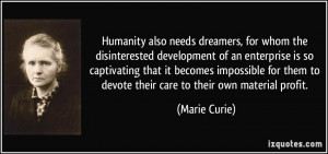 Humanity also needs dreamers, for whom the disinterested development ...