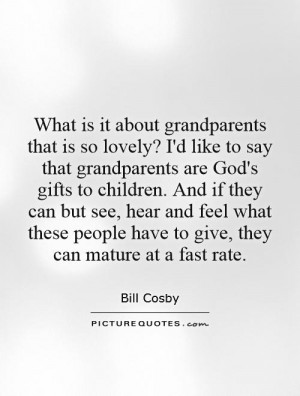 What is it about grandparents that is so lovely? I'd like to say that ...