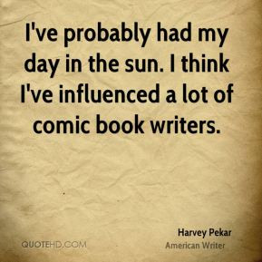 harvey-pekar-writer-quote-ive-probably-had-my-day-in-the-sun-i-think ...