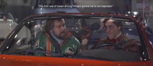 The first rule of Italian driving!!Quote from movie The Gumball Rally ...