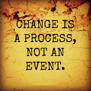 Change Is A Process | The Daily Quotes