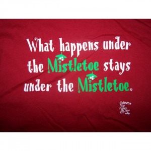 ... / What Happens Under The Mistletoe Stays Under The Mistletoe T-Shirt