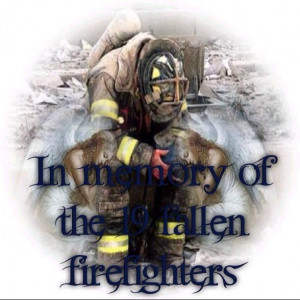 Prayers for the 19 firefighters and their families. RIP BROTHERS!!!