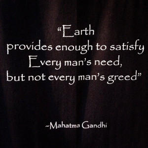 ... to satisfy every man's need, but not every man's greed