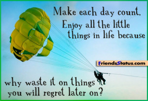 ... things in life because why waste it on things you will regret later on