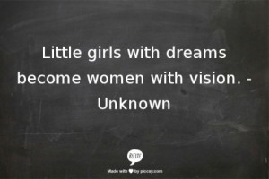 little girls with dreams become women with vision quote