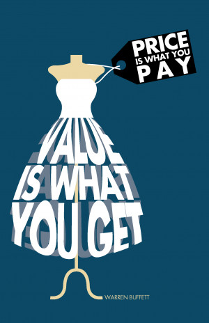 Price is what you pay, value is what you get” – Warren Buffett