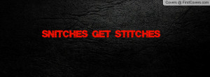 snitches get stitches Profile Facebook Covers