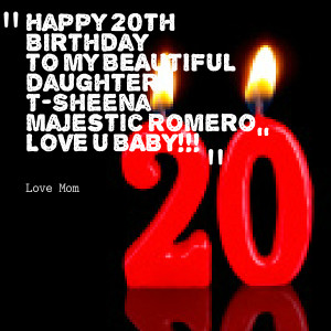 Quotes Picture: happy 20th birthday to my beautiful daughter tsheena ...