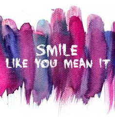 Smile like you mean it.