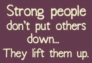 strong-people-do-not-put-others-down-they-lift-them-up