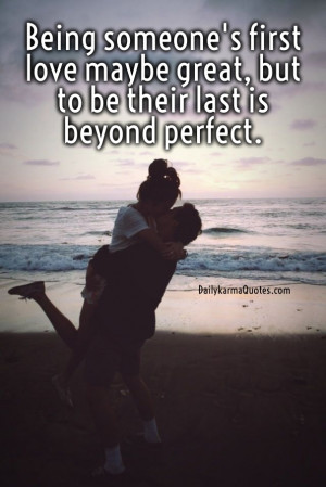 Being someone's first love maybe great, but to be their last is beyond ...