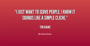 just want to serve people. I know it sounds like a simple cliche ...
