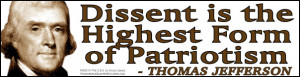 Dissent is the Highest Form of Patriotism - Thomas Jefferson