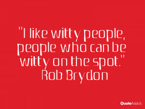rob brydon quotes i like witty people people who can be witty on the ...