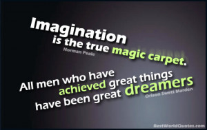 ... Achieved Great Things Have Been Great Dreamers ~ Imagination Quote