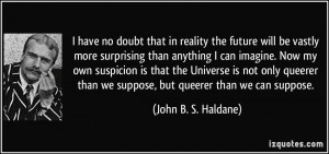 have no doubt that in reality the future will be vastly more ...