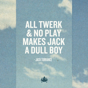 Twerking Quotes Tumblr Twerk quotes