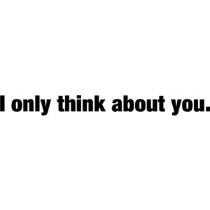 only think about you. quote