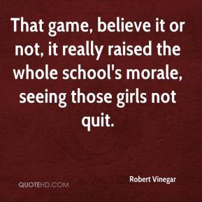 Robert Vinegar - That game, believe it or not, it really raised the ...
