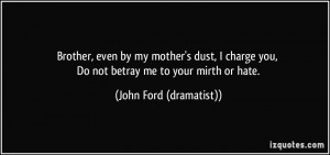 my mother's dust, I charge you, Do not betray me to your mirth or hate ...