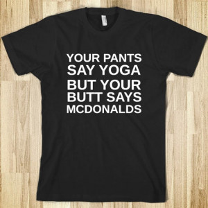 Your pants say yoga…