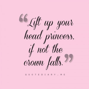 lift up your head princess if not the crown falls