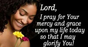 Mercy, grace, and glorify...