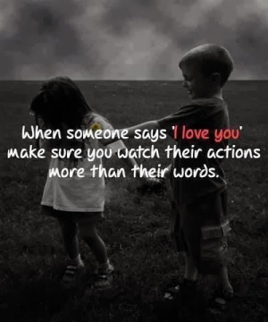 When someone says 'I love you' make sure you watch their actions more ...