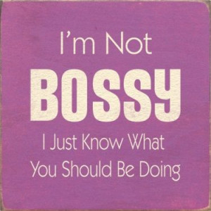 Im Not Bossy: Like A Boss, True Quotes, Laugh, The Call, Bossy, Funny ...